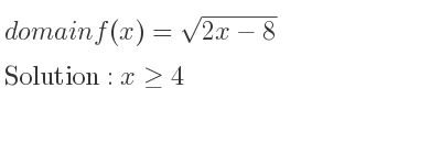 The domain of f(x)=sqrt(2x-8) is x>= 4